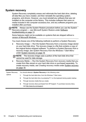 Page 24System recovery
System Recovery completely erases and reformats the hard disk drive, deleting
all data files you have created, and then reinstalls the operating system,
programs, and drivers. However, you must reinstall any software that was not
installed on the computer at the factory. This includes software that came on
media included in the computer accessory box, and any software programs you
installed after purchase.
NOTE:Always use the System Restore procedure before you use the System
Recovery...