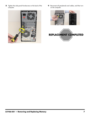 Page 49
537486-001— Removing and Replacing Memory 7
8Tighten the side panel thumbs crew on the back of the 
computer. 9
Reconnect all peripherals and cables, and then turn 
on the computer. 