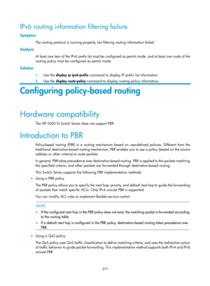 Page 1066 377 
IPv6 routing information filtering failure 
Symptom 
The routing protocol is running properly, but filtering routing information failed. 
Analysis 
At least one item of the IPv6 prefix list must be configured as permit mode, and at least one node of the 
routing policy must be configured as permit mode. 
Solution 
1. Use the  display ip ipv6-prefix  command to display IP prefix list information. 
2. Use the  display route-policy command to display routing policy information. 
Configuring...