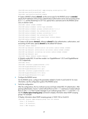 Page 1185 49 
[SwitchB-user-profile-profile2] igmp-snooping access-policy 2001 
[SwitchB-user-profile-profile2] quit 
[SwitchB] user-profile profile2 enable 
# Create a RADIUS scheme  scheme2; set the service type for the RADIUS server to  extended; 
specify the IP addresses of the primary authenticati on/authorization server and accounting server 
as 3.1.1.1; set the shared keys  to 321123; specify that a username sent to the RADIUS server 
carry no domain name. 
[SwitchB] radius scheme scheme2...