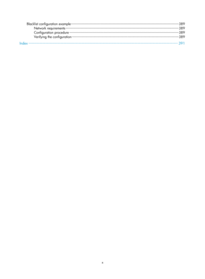 Page 1665x 
Blacklist configuration example ··················\
··················\
··················\
··················\
··················\
····· ··················\
················· 389 
Network requirements  ··················\
··················\
··················\
··················\
··················\
··················\
··················\
···········  389 
Configuration procedure ··················\
··················\
··················\
··················\
··················\
·············...