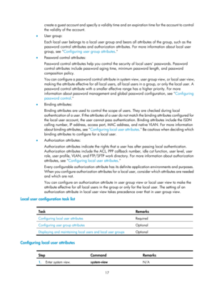 Page 168217 
create a guest account and specify a validity time and an expiration time for the account to control 
the validity of the account. 
•   User group: 
Each local user belongs to a local user group and  bears all attributes of the group, such as the 
password control attributes and authorization attr ibutes. For more information about local user 
group, see  Configuring user group attributes .
  
•   Password control attributes: 
Password control attributes help you control the security of local users’...