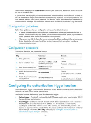 Page 1762 97 
of handshake attempts (set by the dot1x retry command) has been made, the network access device sets 
the user in the offline state. 
If iNode clients are deployed, you can also enable th e online handshake security function to check for 
802.1X users that use illegal client software to bypass security inspection such as proxy detection and 
dual network interface cards (NICs) detection. This  function checks the authentication information in 
client handshake messages. If a user fails the...
