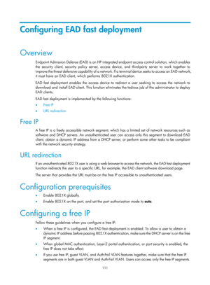 Page 1776 111 
Configuring EAD fast deployment 
Overview 
Endpoint Admission Defense (EAD) is an HP integrated endpoint access control solution, which enables 
the security client, security policy server, access device, and third-party server to work together to 
improve the threat defensive capability of a network. If a terminal device seeks to access an EAD network, 
it must have an EAD client, which performs 802.1X authentication. 
EAD fast deployment enables the access device to  redirect a user seeking to...