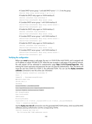 Page 1857 192 
# Create DHCP server group 1 and add DHCP server 1.1.1.3 into the group. 
[Switch] dhcp relay server-group 1 ip 1.1.1.3 
# Enable the DHCP relay agent on VLAN-interface 8. 
[Switch] interface vlan-interface 8 
[Switch-Vlan-interface8] dhcp select relay 
# Correlate DHCP server group 1 with VLAN-interface 8. 
[Switch-Vlan-interface8] dhcp relay server-select 1 
[Switch-Vlan-interface8] quit 
# Enable the DHCP relay agent on VLAN-interface 2. 
[Switch] interface vlan-interface 2...