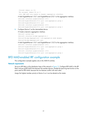 Page 19731 
 [Current domain is: 0]: 
 The assigned  domain ID is: 0 
 Info: MAD LACP only enable on dynamic aggregation interface. 
# Add GigabitEthernet 1/0/1 and GigabitEthernet 2/0/1 to the aggregation interface. 
[DeviceA] interface gigabitethernet 1/0/1 
[DeviceA-GigabitEthernet1/0/1] port link-aggregation group 2 
[DeviceA-GigabitEthernet1/0/1] quit 
[DeviceA] interface gigabitethernet 2/0/1 
[DeviceA-GigabitEthernet2/0/1] port link-aggregation group 2 
5. Configure Device C as the intermediate device: 
#...