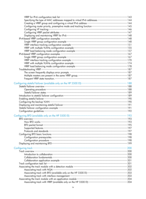 Page 2062iv 
VRRP for IPv6 configuration task list ··················\
··················\
··················\
··················\
················· ··················\
······· 143 
Specifying the type of MAC addresses  mapped to virtual IPv6 addresses ··················\
··················\
··············  144 
Creating a VRRP group and configuring a virtual IPv6 address ··················\
··················\
··················\
············ ·· 144 
Configuring router priority, preempt ive mode and tracking...