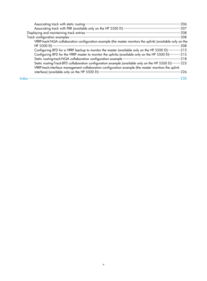 Page 2063v 
Associating track with static routing ··················\
··················\
··················\
··················\
················· ··················\
······· 206 
Associating track with PBR (avail able only on the HP 5500 EI) ··················\
··················\
··················\
··········· ··· 207 
Displaying and mainta ining track entries ··················\
··················\
··················\
··················\
·············· ··················\
·········· 208 
Track configuration...