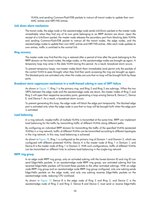 Page 2121 58 
VLANs and sending Common-Flush-FDB packets to instruct all transit no des to update their own 
MAC entries and ARP/ND entries.  
Link down alarm mechanism 
The transit node, the edge node or the assistant-edge  node sends Link-Down packets to the master node 
immediately when they find any of its own ports belonging to an RRPP domain are down. Upon the 
receipt of a Link-Down packet, the master node releases the secondary port from blocking data VLANs 
and sending Common-Flush-FDB packet to instruct...