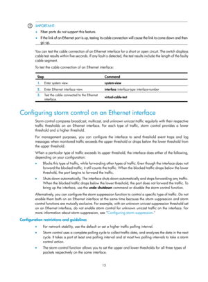 Page 22615 
 IMPORTANT: 
•
  Fiber ports do not support this feature. 
 
•  I f  t h e  l i n k  o f  a n  E t h e r n e t  p o r t  i s  u p,  t e s t i ng its cable connection will cause the link to come down and then
go up.
  
You can test the cable connection of an Ethernet interf ace for a short or open circuit. The switch displays 
cable test results within five seconds. If any fault is de tected, the test results include the length of the faulty 
cable segment. 
To test the cable connection of an Ethernet...