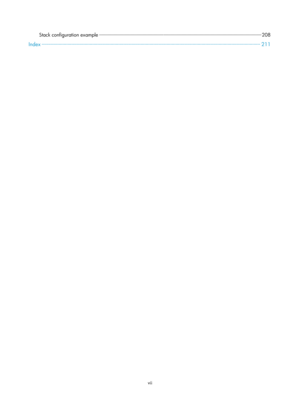 Page 2301 
vii  
Stack configuration example ··················\
··················\
··················\
··················\
··················\
········· ··················\
················· 208 
Index ··················\
··················\
··················\
··················\
··················\
··················\
············· ··················\
··················\
··········· 211 
  