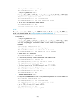 Page 401 190 
[PE1-GigabitEthernet1/0/1-vid-200] quit 
[PE1-GigabitEthernet1/0/1] quit 
{ Configure GigabitEthernet 1/0/2: 
# Configure GigabitEthernet 1/0/2 as a trunk po rt and assign it to VLAN 100 and VLAN 200. 
[PE1] interface gigabitethernet 1/0/2 
[PE1-GigabitEthernet1/0/2] port link-type trunk 
[PE1-GigabitEthernet1/0/2] port trunk permit vlan 100 200 
# Set the TPID in the outer VLAN tags to 0x8200. 
[PE1-GigabitEthernet1/0/2] quit 
[PE1] qinq ethernet-type service-tag 8200 
 
 NOTE: 
The previous...