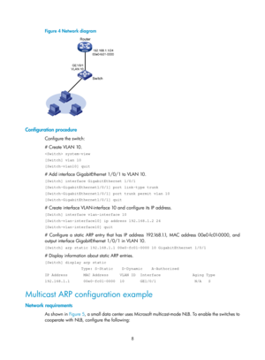 Page 490 8 
Figure 4 Network diagram 
 
 
Configuration procedure 
Configure the switch: 
# Create VLAN 10. 
 system-view 
[Switch] vlan 10 
[Switch-vlan10] quit 
# Add interface GigabitEthernet 1/0/1 to VLAN 10. 
[Switch] interface GigabitEthernet 1/0/1 
[Switch-GigabitEthernet1/0/1] port link-type trunk 
[Switch-GigabitEthernet1/0/1] port trunk permit vlan 10 
[Switch-GigabitEthernet1/0/1] quit 
# Create interface VLAN-interface 10 and configure its IP address. 
[Switch] interface vlan-interface 10...