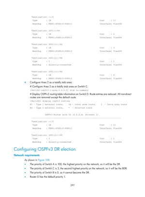 Page 986 297 
 *Destination: ::/0 
  Type       : IA                                       Cost     : 11 
  NextHop    : FE80::F40D:0:93D0:1                      Interface: Vlan4\
00 
 
 *Destination: 2001::/64 
  Type       : IA                                       Cost     : 2 
  NextHop    : FE80::F40D:0:93D0:1                      Interface: Vlan4\
00 
 
 *Destination: 2001:1::/64 
  Type       : IA                                       Cost     : 3 
  NextHop    : FE80::F40D:0:93D0:1...