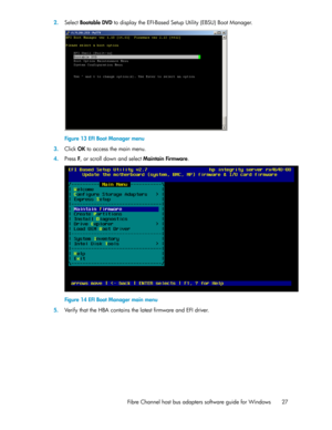 Page 272.SelectBootable DVD todisplaytheEFI-BasedSetupUtility(EBSU)BootManager.
Figure 13 EFI Boot Manager menu
.3.ClickOKtoaccessthemainmenu.
4.PressF,orscrolldownandselectMaintain Firmware.
Figure 14 EFI Boot Manager main menu
.5.VerifythattheHBAcontainsthelatestfirmwareandEFIdriver.
FibreChannelhostbusadapterssoftwareguideforWindows27 