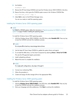 Page 338.ExitDiskPart:
DiskPart>exit
9.RemovetheHPSmartSetupCD-ROMandinserttheWindowsServer2003CD-ROMinthedrive.
10.Rescanthedrives,whichgivestheCD-ROMsystemaccesstotheWindowsCD-ROMfiles.
fs1:\efi\efi_utils>map–r
11.SelectExittoreturntotheEFIBootManagermenu.
Youarenowreadytoinstalltheoperatingsystem.
Installing the Windows Server 2003 operating system
NOTE:
For RX8620 or RX7620 systems, follow the instructions in “Special procedures for RX8620 or RX7620
systems” on page 34 before installing the operating...