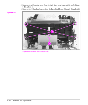 Page 1055Remove the self-tapping screw from the back sheet metal plate and lift it off (Figure
6-28, callout 1).
6Remove the (4) hex head screws from the Paper Feed Frame (Figure 6-28, callout 2).
Paper Feed Frame Removal (3 of 4)
Figure 6-28
6 - 32 Removal and Replacement 