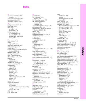 Page 200Index
A
AC power distribution  5-6
circuitry 5-6
accessories and supplies 8-5
acoustic emissions  1-6
assistance, technical  1-12
B
background scatter  7-16
black page  7-16
blank page
all pages  7-18
occasional 7-18
bottom assemblies
DC Controller  6-44
formatter PCA 6-47
memory door guide 6-42
motor 6-43
C
cable pinouts 7-30
cables
replaceable  8-6
capacities: output tray  1-3
caution messages 6-3
CDRH B-1
Center for Devices and Radiological
Health (CDRH) B-1
character voids  7-16
circuit protection...