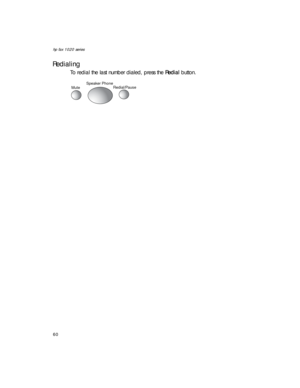 Page 74hp fax 1020 series
60
Redialing
To redial the last number dialed, press the Redial button.
MuteSpeaker Phone
Redial/Pause 