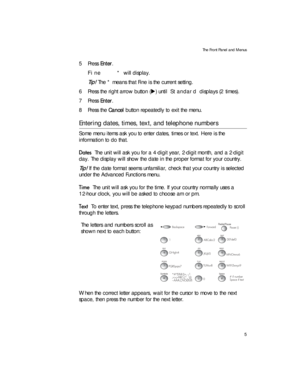 Page 19The Front Panel and Menus
5
5Press Enter.
Fine     * will display.
Tip! The * means that Fine is the current setting.
6 Press the right arrow button (X) until Standard displays (2 times).
7Press Enter. 
8Press the Cancel button repeatedly to exit the menu.
Entering dates, times, text, and telephone numbers
Some menu items ask you to enter dates, times or text. Here is the 
information to do that.

The unit will ask you for a 4-digit year, 2-digit month, and a 2-digit 
day. The display will show the...