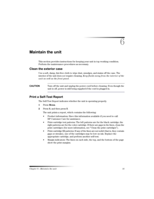 Page 37Chapter 6—Maintain the unit31
6
(



This section provides instructions for keeping your unit in top working condition. 
Perform the maintenance procedures as necessary.
6
%
Use a soft, damp, lint-free cloth to wipe dust, smudges, and stains off the case. The 
interior of the unit does not require cleaning. Keep fluids away from the interior of the 
unit as well as the front panel.
6-$*3Turn off the unit and unplug the power cord before cleaning. Even though the 
unit...