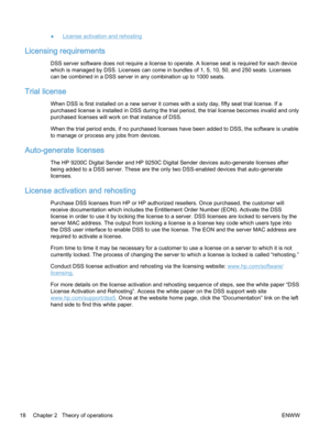 Page 26●License activation and rehosting
Licensing requirements
DSS server software does not require a license to operate. A license seat is required for each device
which is managed by DSS. Licenses can come in bundles of 1, 5, 10, 50, and 250 seats. Licenses
can be combined in a DSS server in any combination up to 1000 seats.
Trial license
When DSS is first installed on a new server it comes with a sixty day, fifty seat trial license. If a
purchased license is installed in DSS during the trial period, the...