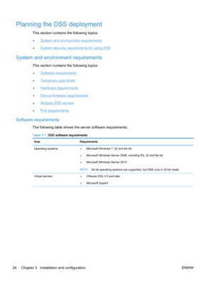 Page 32Planning the DSS deployment
This section contains the following topics:
●
System and environment requirements
●
System security requirements for using DSS
System and environment requirements
This section contains the following topics:
●
Software requirements
●
Temporary jobs folder
●
Hardware requirements
●
Device firmware requirements
●
Multiple DSS servers
●
Port requirements
Software requirements
The following table shows the server software requirements.
Table 3-1  DSS software requirements
Area...