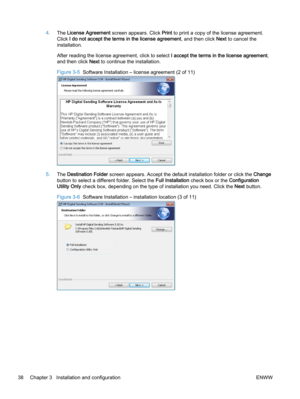 Page 464.The License Agreement screen appears. Click Print to print a copy of the license agreement.
Click I do not accept the terms in the license agreement, and then click Next to cancel the
installation.
After reading the license agreement, click to select I accept the terms in the license agreement,
and then click Next to continue the installation.
Figure 3-5  Software Installation – license agreement (2 of 11)
5.The Destination Folder screen appears. Accept the default installation folder or click the...