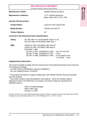 Page 175
DECLARATION OF CONFORMITY
according to ISO/IEC Guide 22 and EN 45014
Manufacturer’s Name:Hewlett-Packard Company
Manufacturer’s Address: 11311 Chinden Boulevard
Boise, Idaho 83714-1021, USA
declares that the product Product Name: LaserJet 5 and LaserJet 5M
Model Number: C3916A and C3917A
Product Options: All
conforms to the following Product Specifications:
Safety: IEC 950:1991+A1+A2/EN 60950:1992+A1+A2
IEC 825:1984+A1/EN 60825:1989 Class 1
EMC: CISPR-22:1993 / EN 55022:1994 class B
1
CISPR-22:1993 / EN...