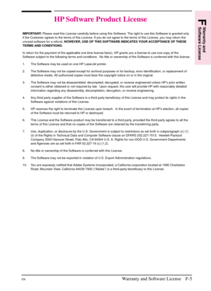 Page 197
HP Software Product License
IMPORTANT:Please read this License carefully before using this Software. The right to use this Software is granted only
if the Customer agrees to the terms of this License. If you do not agree to the terms of this License, you may return the
unused software for a refund. HOWEVER, USE OF THIS SOFTWARE INDICATES YOUR ACCEPTANCE OF THESE
TERMS AND CONDITIONS.
In return for the payment of the applicable one time license fee(s), HP grants you a license to use one copy of the...