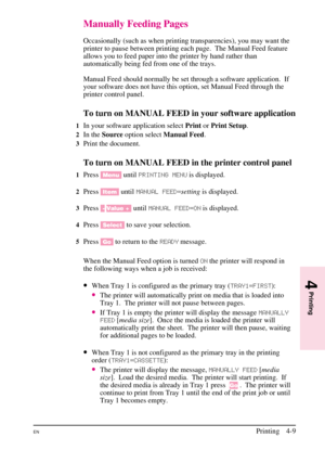 Page 59
Manually Feeding Pages
Occasionally (such as when printing transparencies), you may want the
printer to pause between printing each page. The Manual Feed feature
allows you to feed paper into the printer by hand rather than
automatically being fed from one of the trays.
Manual Feed should normally be set through a software application.  If
your software does not have this option, set Manual Feed through the
printer control panel.
To turn on MANUAL FEED in your software application
1In your software...