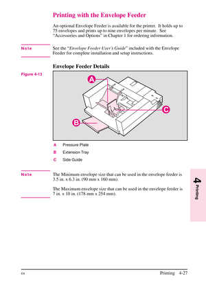 Page 77
Printing with the Envelope Feeder
An optional Envelope Feeder is available for the printer. It holds up to
75 envelopes and prints up to nine envelopes per minute.  See
“Accessories and Options” in Chapter 1 for ordering information.
NoteSee the “Envelope Feeder User’s Guide ” included with the Envelope
Feeder for complete installation and setup instructions.
Envelope Feeder Details
A Pressure Plate
B Extension Tray
C Side Guide
NoteThe Minimum envelope size that can be used in the envelope feeder is...