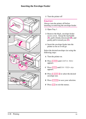 Page 78
Inserting the Envelope Feeder
1Turn the printer off
Caution
Always turn the printer off before
inserting or removing the envelope feeder
2Open Tray 1
3Remove the black, envelope feeder
access cover. Grasp the top handle
(A ), pull it firmly downward ( B), and
gently pull it toward you ( C).
4Insert the envelope feeder into the
printer as far as it will go.
Select the desired envelope size using the
following steps:
ATurn the printer on.
BPress [Menu] untilCONFIG MENU
appears.
CPress [Item] untilENV...