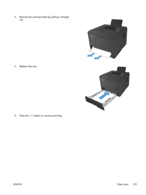 Page 1132.Remove the jammed sheet by pulling it straight
out.  
3.
Replace the tray.  
4.Press the  OK button to continue printing.  
ENWW Clear jams
101 