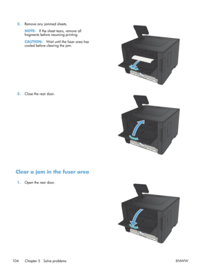 Page 1162.Remove any jammed sheets.
NOTE: If the sheet tears, remove all
fragments before re suming printing.
CAUTION: Wait until the fuser area has
cooled before clearing the jam.  
3.
Close the rear door.  
Clear a jam in the fuser area
1.Open the rear door.  
104 Chapter 5   Solve problems ENWW 