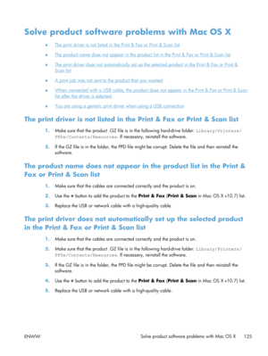 Page 137Solve product software problems with Mac OS X
●The print driver is not listed in the Print & Fax or Print & Scan list
●
The product name does not appear in the produc t list in the Print & Fax or Print & Scan list
●
The print driver does not automati cally set up the selected product in the Print & Fax or Print &
Scan list
●
A print job was not sent to the product that you wanted
●
When connected with a USB cable, the product does  not appear in the Print & Fax or Print & Scan
list after the driver is...