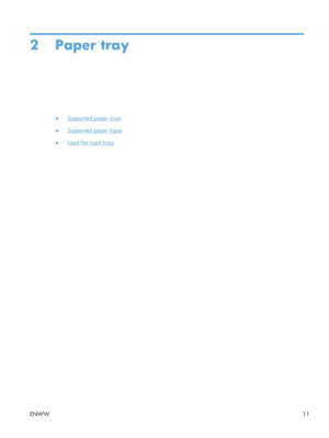 Page 232 Paper tray
●Supported paper sizes
●
Supported paper types
●
Load the input trays
ENWW 11 