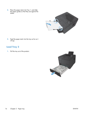 Page 283.Place the paper stack into Tray 1, and slide
the paper guides so that they are against the
sheets.  
4.
Feed the paper stack into the tray as far as it
will go.  
Load Tray 2
1.
Pull the tray out of the product.  
16 Chapter 2   Paper tray ENWW 