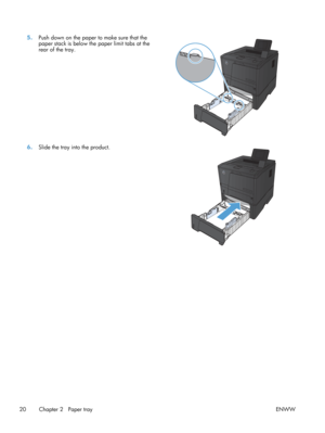 Page 325.Push down on the paper  to make sure that the
paper stack is below the  paper limit tabs at the
rear of the tray.  
6.
Slide the tray into the product.  
20 Chapter 2   Paper tray ENWW 