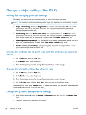 Page 38Change print-job settings (Mac OS X)
Priority for changing print-job settings
Changes to print settings are prioritized  depending on where the changes are made:
NOTE:The names of commands and dialog boxes might  vary depending on your software program.
●Page Setup dialog box
: Click Page Setup  or a similar command on the  File menu of the
program you are working in to open this di alog box. Settings changed here might override
settings changed anywhere else.
● Print dialog box
: Click Print, Print...