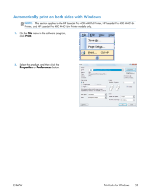 Page 43Automatically print on both sides with Windows
NOTE:This section applies to the HP LaserJet Pro  400 M401d Printer, HP LaserJet Pro 400 M401dn
Printer, and HP LaserJet Pro 400 M401dw Printer models only.
1. On the  File menu in the software program,
click Print .  
2.
Select the product, and then click the
Properties  or Preferences button.  
ENWW
Print tasks for Windows
31 