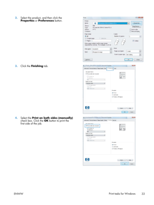 Page 452.Select the product, and then click the
Properties  or Preferences button.  
3.
Click the  Finishing  tab.  
4.Select the  Print on both sides (manually)
check box. Click the  OK button to print the
first side of the job.  
ENWW
Print tasks for Windows
33 