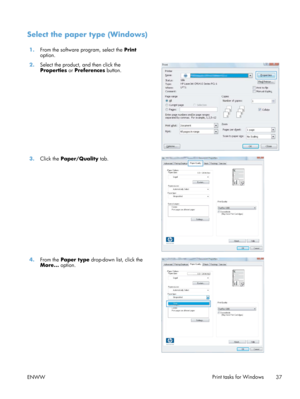 Page 49Select the paper type (Windows)
1.From the software program, select the  Print
option.  
2. Select the product, and then click the
Properties  or Preferences button.  
3.
Click the  Paper/Quality  tab.  
4.From the  Paper type  drop-down list, click the
More...  option.  
ENWW
Print tasks for Windows
37 