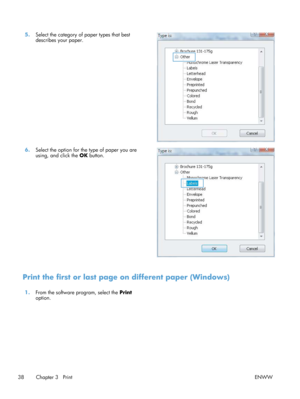 Page 505.Select the category of paper types that best
describes your paper.  
6.
Select the option for the type of paper you are
using, and click the OK  button.  
Print the first or last page 
on different paper (Windows)
1.From the software program, select the  Print
option.  
38 Chapter 3   Print ENWW 