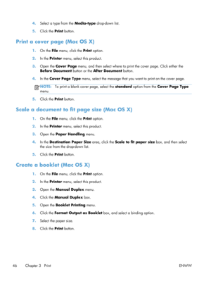 Page 584.Select a type from the  Media-type drop-down list.
5. Click the  Print button.
Print a cover page (Mac OS X)
1.On the  File menu, click the  Print option.
2. In the Printer  menu, select this product.
3. Open the  Cover Page  menu, and then select where to pr int the cover page. Click either the
Before Document  button or the After Document  button.
4. In the Cover Page Type  menu, select the message that you want to print on the cover page.
NOTE:To print a blank cover page, select the  standard option...