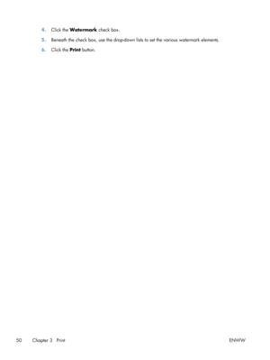 Page 624.Click the  Watermark  check box.
5. Beneath the check box, use the drop-down lists to set the various watermark elements.
6. Click the  Print button.
50 Chapter 3   Print ENWW 