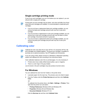 Page 47ENWW6-6
Single-cartridge printing mode
If one of your print cartridges runs out of ink before you can replace it, you can 
still print with a single print cartridge.
If you do not have a replacement black print cartridge available, you can 
remove the black print cartridge and print with only the tri-color print 
cartridge.
If you do not have a replacement tri-color print cartridge available, you can 
remove the tri-color print cartridge and print with only the black or photo 
print cartridge....
