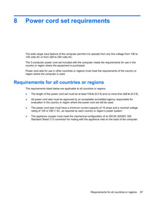 Page 1058 Power cord set requirements
The wide range input feature of the computer permits it to operate from any line voltage from 100 to
120 volts AC or from 220 to 240 volts AC.
The 3-conductor power cord set included with the computer meets the requirements for use in the
country or region where the equipment is purchased.
Power cord sets for use in other countries or regions must meet the requirements of the country or
region where the computer is used.
Requirements for all countries or regions
The...