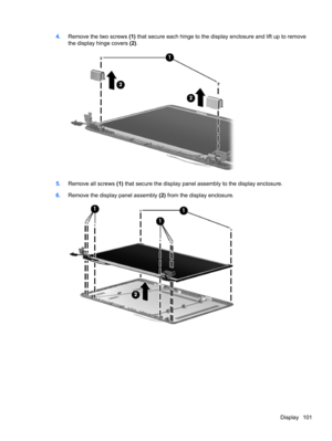Page 1094.Remove the two screws (1) that secure each hinge to the display enclosure and lift up to remove
the display hinge covers (2).
5.Remove all screws (1) that secure the display panel assembly to the display enclosure.
6.Remove the display panel assembly (2) from the display enclosure.
Display 101 