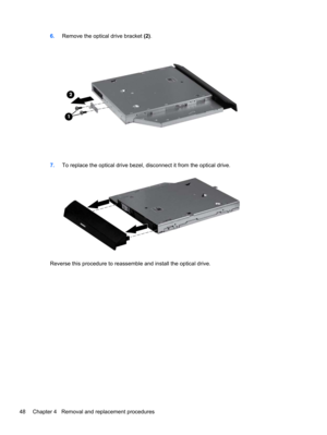 Page 566.Remove the optical drive bracket (2).
7.To replace the optical drive bezel, disconnect it from the optical drive.
Reverse this procedure to reassemble and install the optical drive.
48 Chapter 4   Removal and replacement procedures 